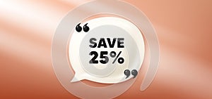 Save 25 percent off. Sale Discount offer price sign. Chat speech bubble 3d banner. Vector