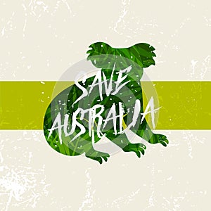 Save Australia concept. Green silhouette koala with incentive slogan on grunge background