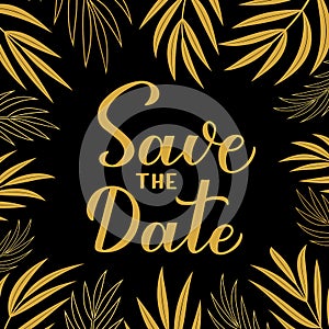 Save the date card. Calligraphy hand lettering with gold floral frame. Vector design template for wedding, birthday