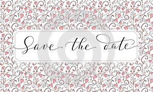 Save the date card with hearts pattern background, invitation template. Hand written custom calligraphy.