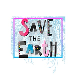 Save the Earth shirt print quote lettering