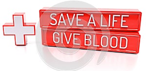 Save a Life, Give Blood - 3d banner, on white backgroun