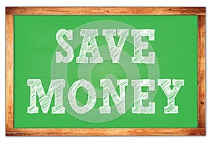 SAVE MONEY words on green wooden frame school blackboard