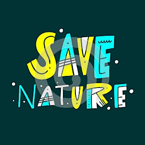 Save Nature. Motivation lettering. Hand drawn vector illustration.