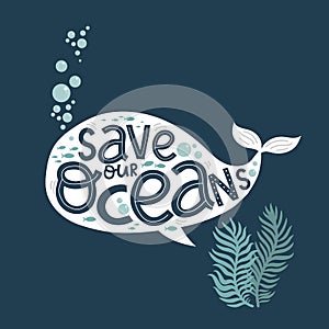 Save our oceans, creative letterin and cute blue whale, vector illustration