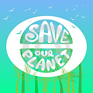 Save our planet. Poster painted planet, birds and lettering.