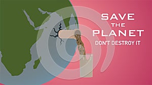 Save the planet don`t destroy it