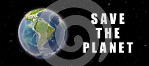 Save the planet. Planet earth with pixel effect