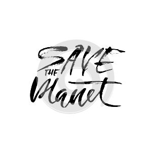 Save the planet. Hand drawn modern dry brush lettering. Grunge vector illustration.