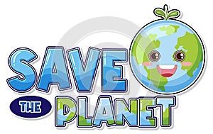 Save the planet text with a happy earth character