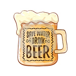 Save water drink beer vector concept print or vintage brown poster. vector funky beer quote or slogan for print on tee