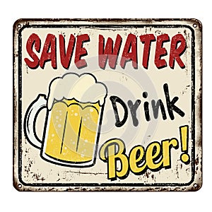 Save Water Drink Beer vintage rusty metal sign