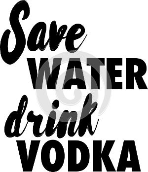 Save water drink vodka slogan photo