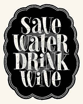Save Water Drink Wine Hand Lettering