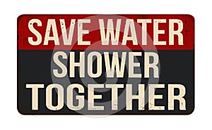 Save water shower together vintage rusty metal sign