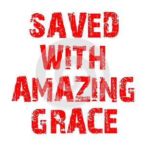 Saved With Amazing Grace T shirt Design Vector