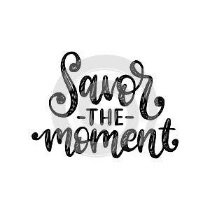 Savor the moment, hand lettering on white background. Vector calligraphic illustration for Thanksgiving.