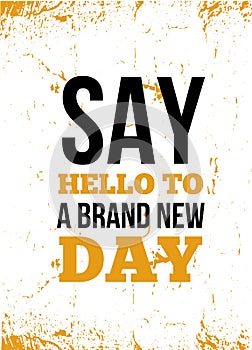 Say hello to a brand new day Inspirational quote, wall art poster design. Start week concept.