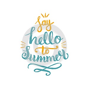 Say Hello To Summer vector illustration, background. Fun quote hipster design logo. Hand lettering inspirational poster.