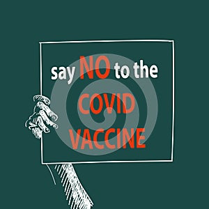 Say No to the Covid Vaccine protest hand holding banner, Protesting against coronavirus vaccination