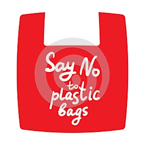 Say no to plastic bags. Red bag, text, calligraphy, lettering, doodle by hand isolated on white. Eco, ecology. Vector illustration