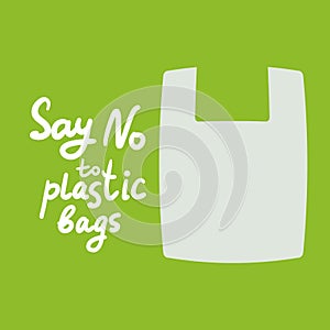 Say no to plastic bags. white text, calligraphy, lettering, doodle by hand on green. Stop plastic pollution. Ban plastic bags. Use