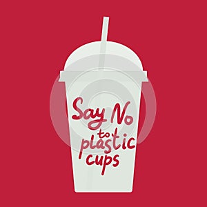 Say no to plastic cups. white text, calligraphy, lettering, doodle by hand on red. Ban cups straws. Use reusable cups Eco, ecology