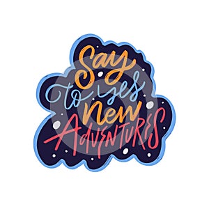 Say yes to new adventure color lettering inspiration phrase.