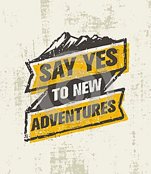 Say Yes To New Adventure. Inspiring Creative Outdoor Motivation Quote. Vector Typography Banner Design