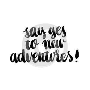 Say yes to new adventures!