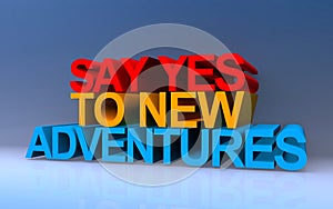 say yes to new adventures on blue