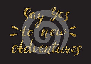 Say yes to new adventures - hand painted ink brush pen calligrap