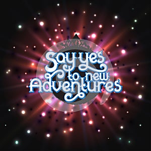 Say Yes to new Adventures - lettering