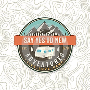 Say yes to new adventures. Live, love, camp. Patch or sticker. Vector Concept for shirt or logo, print, stamp or tee