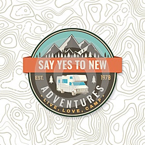 Say yes to new adventures. Live, love, camp. Patch or sticker. Vector Concept for shirt or logo, print, stamp or tee