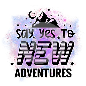 say yes to new adventures Motivational Quote
