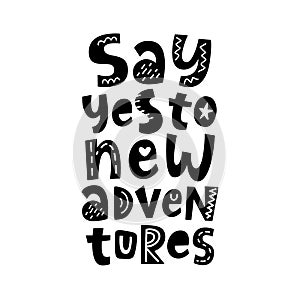 Say yes to new adventures. Poster with hand written lettering quote