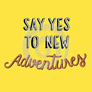 Say yes to new adventures quote