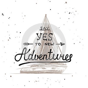 Say yes to new adventures with sketch of engraved ship. Handwritten lettering