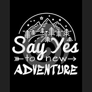 Say yes to new adventures. Slogan to print T-shirts design template printing or embroidery. Fashion style, trend