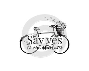 Say yes to new adventures. Wall Decals, Bike with flowers Vector, Wording Design isolated on white background