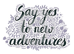 Say yes to new advnetures. Vector inspiration quote, Motivational print with curvy black font isolated on the white