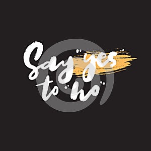 Say yes to no. Funny hand written quote. Wordplay. Vector