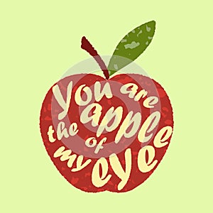 The saying - you are the apple of my eye - written in apple sha