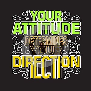 School Quotes and Slogan good for T-Shirt. Your Attitude Determines Your Direction