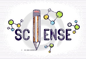 Science word with pencil instead of letter I and molecule, physics and chemistry concept, vector conceptual creative logo or