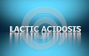 Scientific term Lactic Acidosis on blue reflective background photo