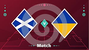 Scotland vs Ukraine match. Playoff Football 2022 championship match versus teams on football field. Intro sport background,