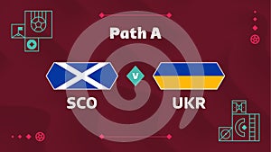 Scotland vs Ukraine match. Playoff Football 2022 championship match versus teams intro sport background, championship competition