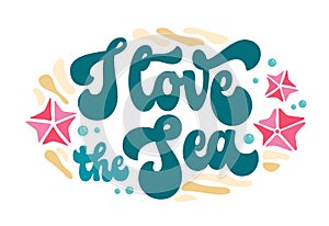 Script lettering inscription - I love the Sea - in trendy groovy style for sea, ocean, beach designs. Isolated vector lettering